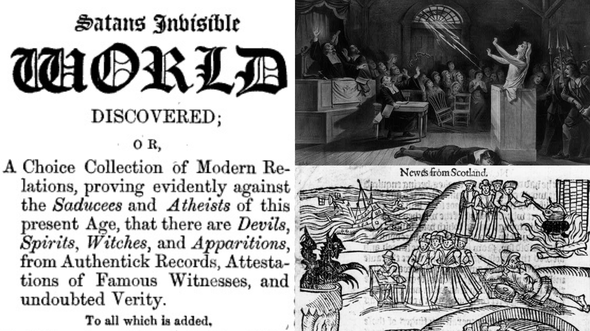 Three images: a news pamphlet on ‘Satan’s Invisible World’, The Witch, No. 1, lithograph by Joseph E. Baker from 1892, and a wood cutting from Newes from Scotland on the North Berwick Witch Trials. 